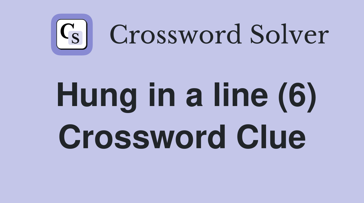 Hung in a line (6) Crossword Clue