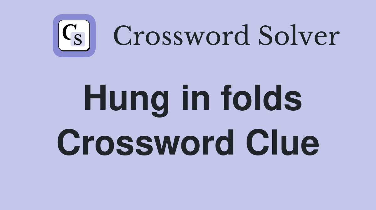 Hung in folds Crossword Clue