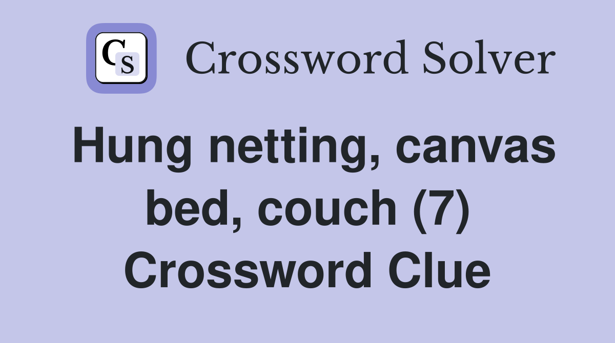 Hung netting, canvas bed, couch (7) Crossword Clue