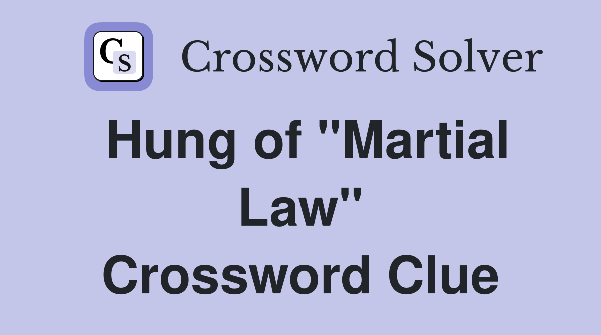 Hung of "Martial Law" Crossword Clue