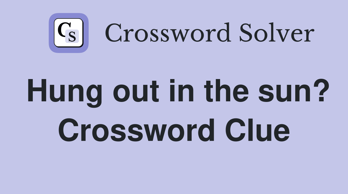 Hung out in the sun? Crossword Clue