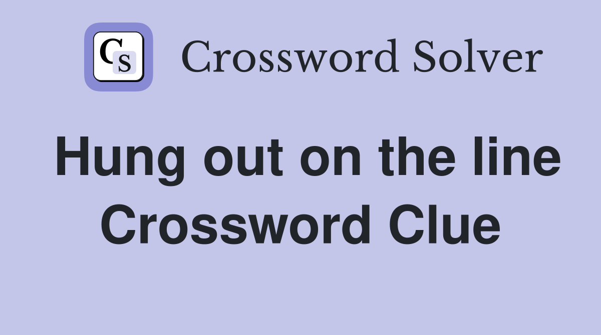 Hung out on the line Crossword Clue