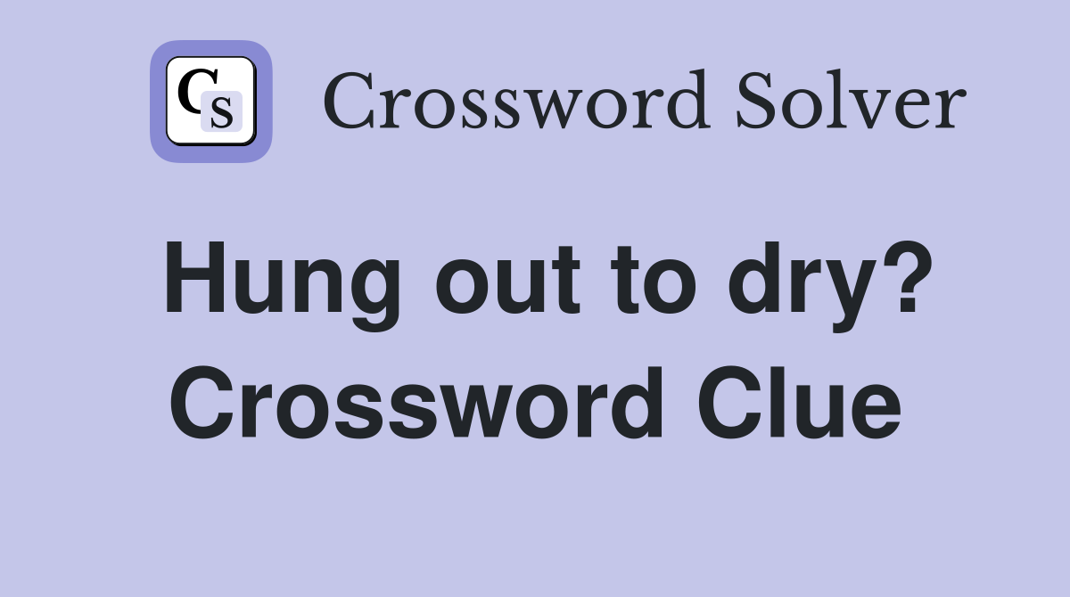 Hung out to dry? Crossword Clue