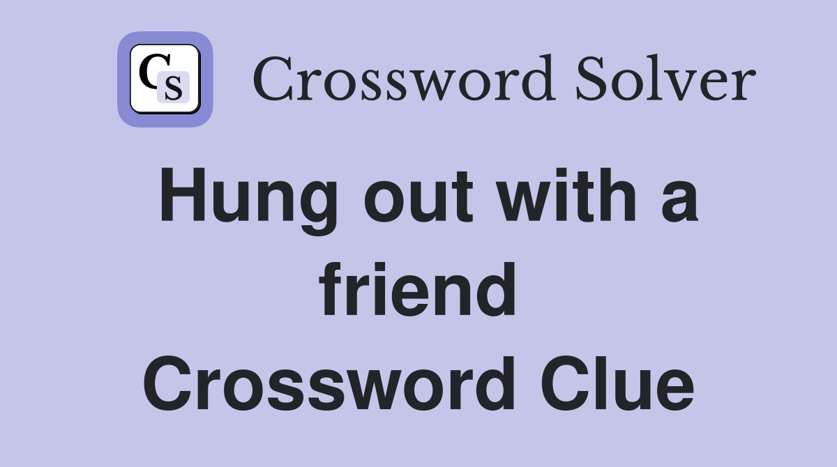 Hung out with a friend Crossword Clue