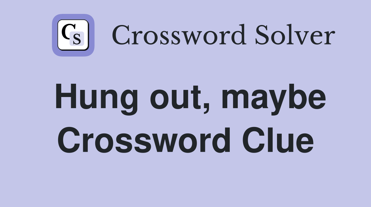 Hung out, maybe Crossword Clue