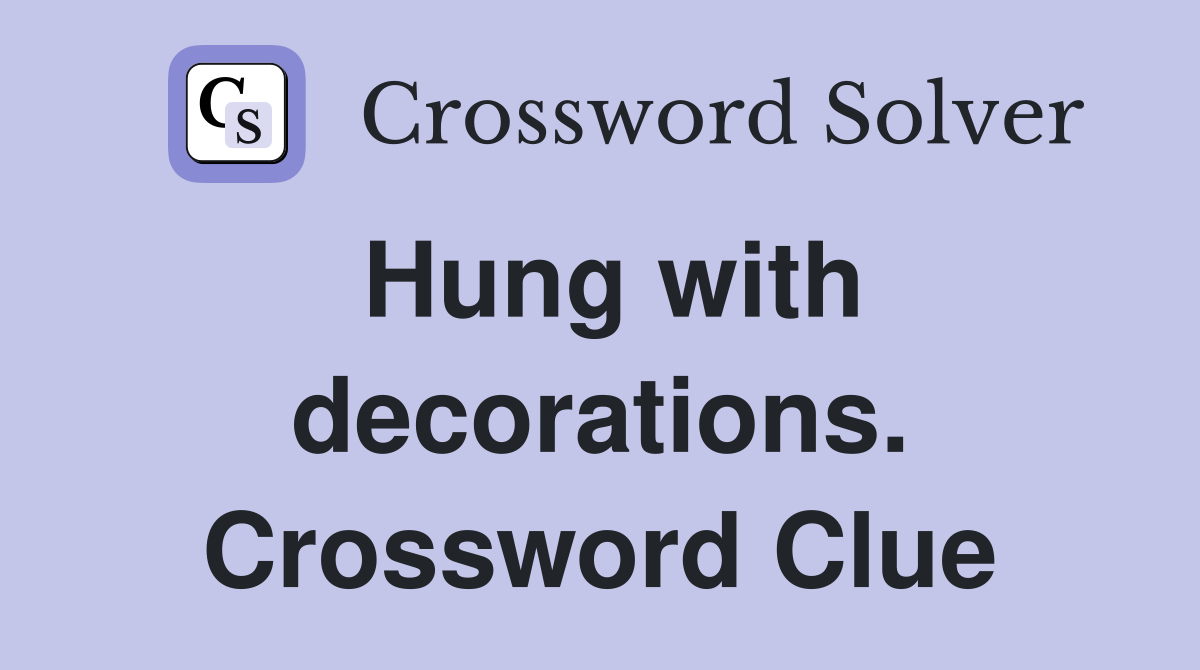 Hung with decorations. Crossword Clue