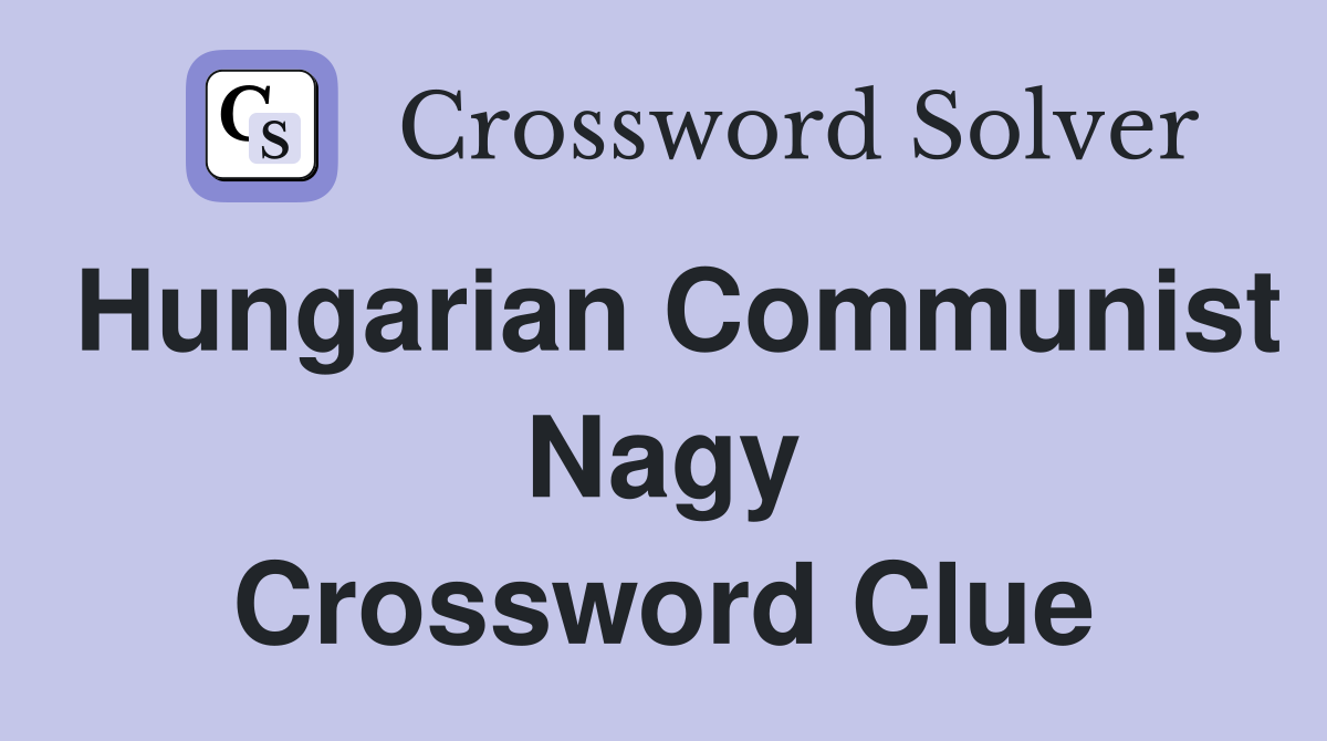 Hungarian Communist Nagy Crossword Clue