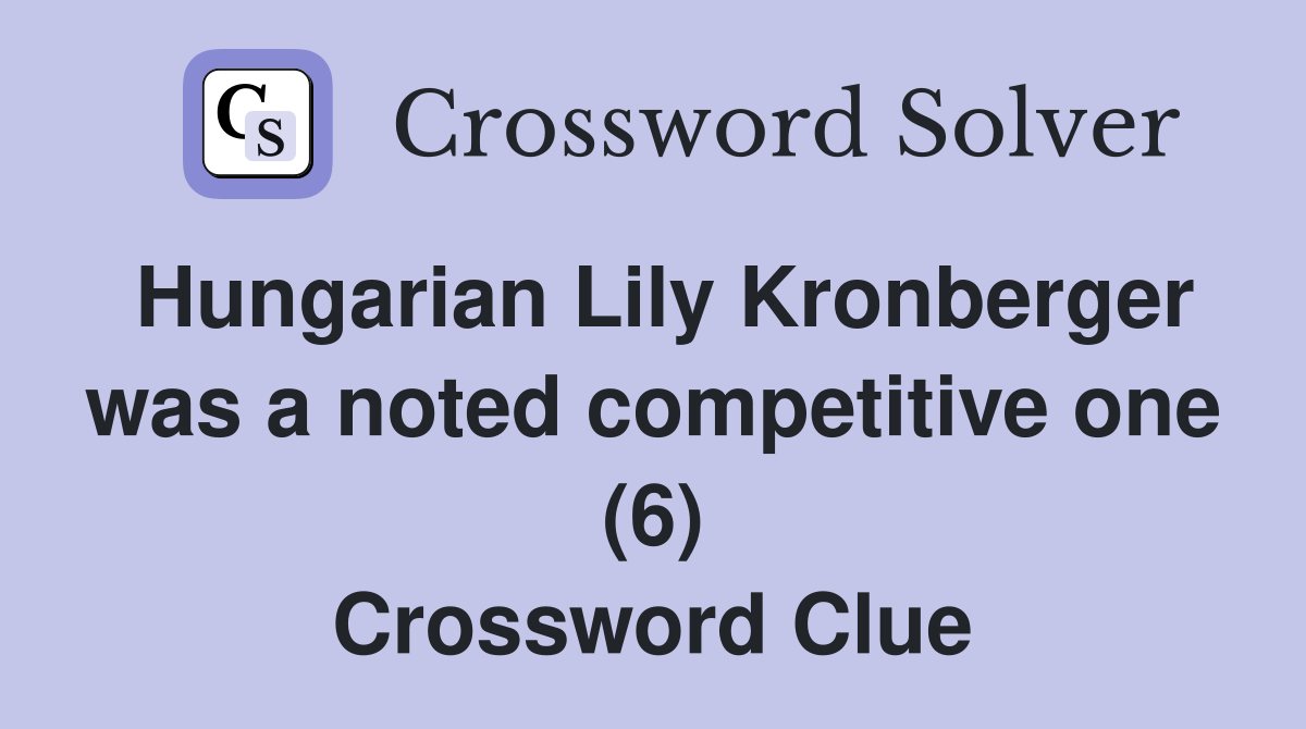 Hungarian Lily Kronberger was a noted competitive one (6) Crossword Clue