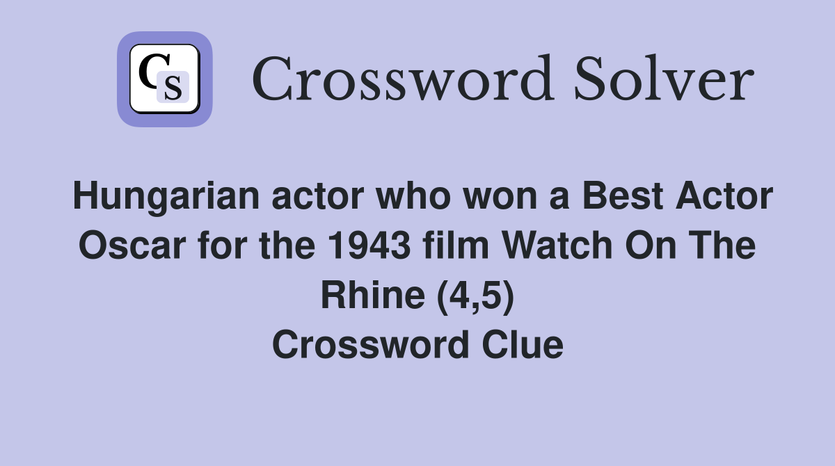 Hungarian actor who won a Best Actor Oscar for the 1943 film Watch On The Rhine (4,5) Crossword Clue