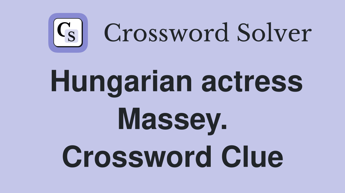 Hungarian actress Massey. Crossword Clue