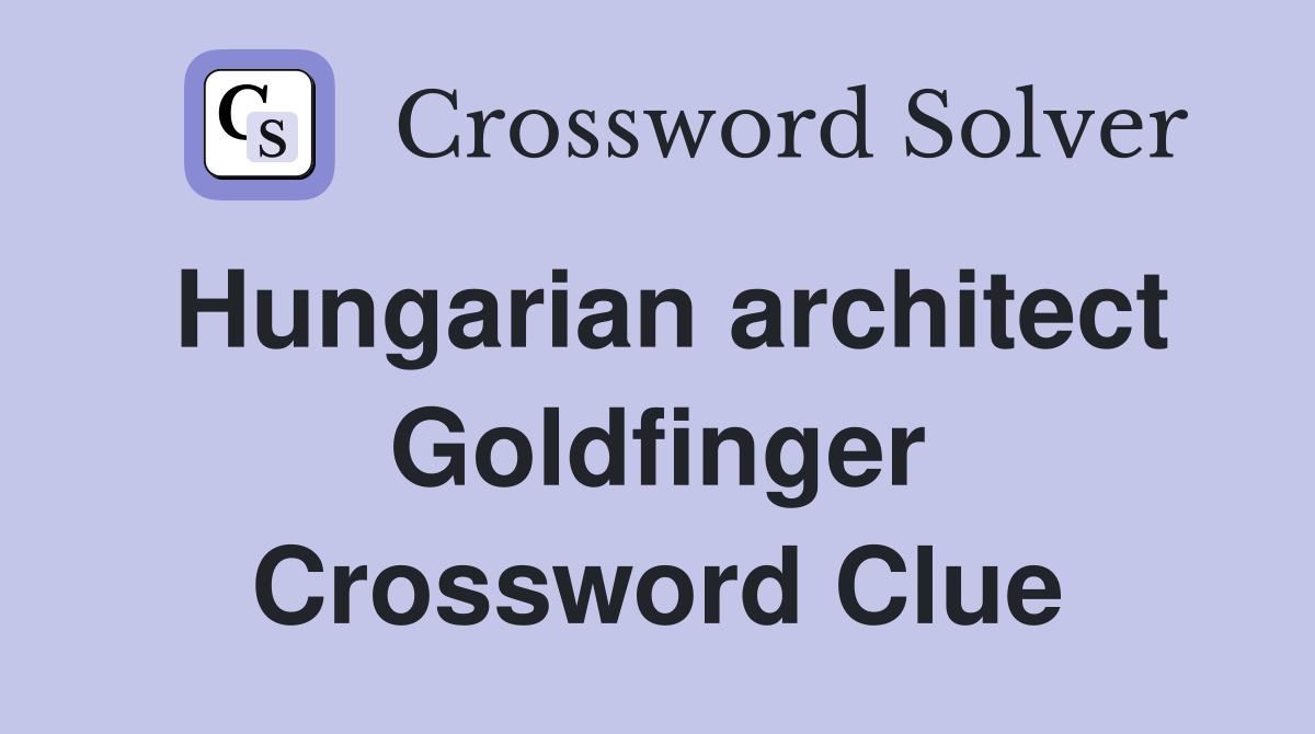 Hungarian architect Goldfinger Crossword Clue