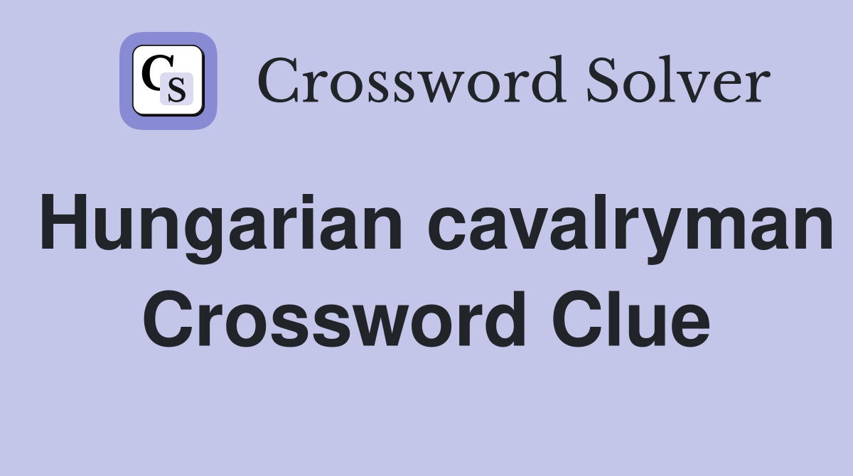 Hungarian cavalryman Crossword Clue