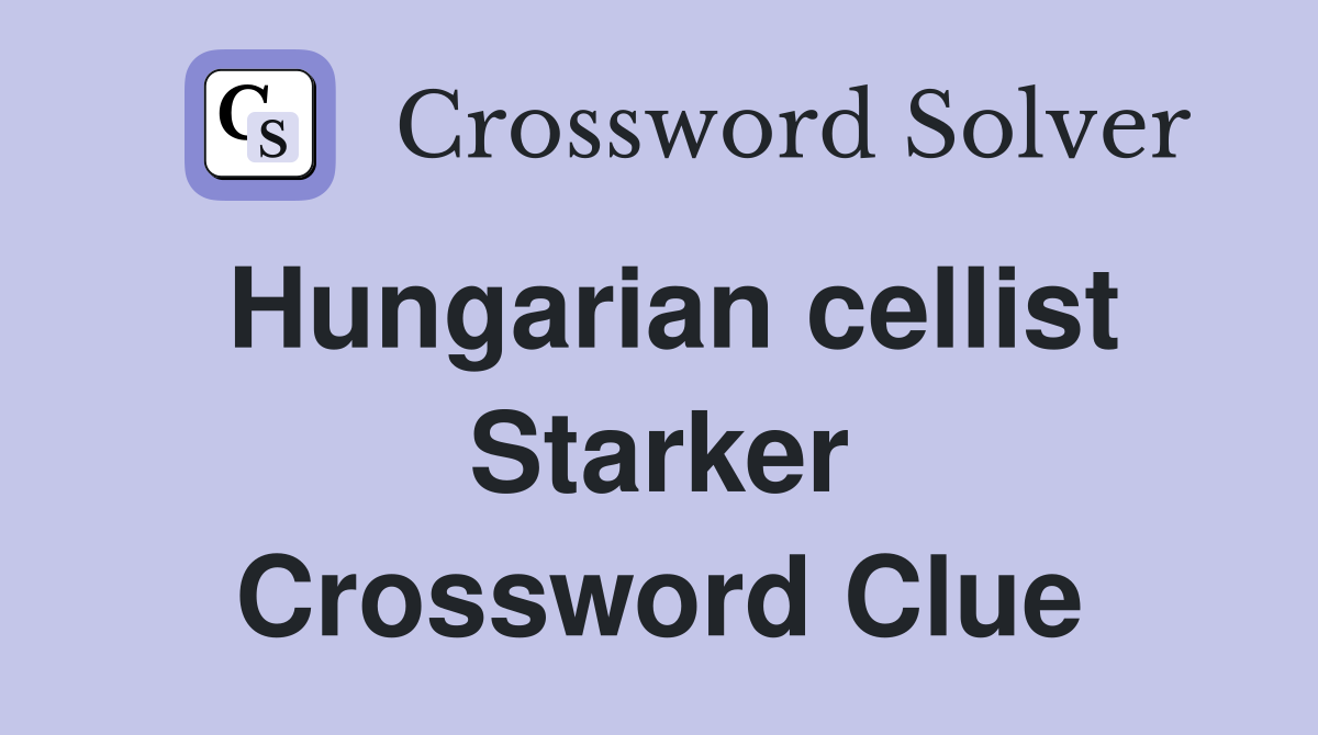 Hungarian cellist Starker Crossword Clue