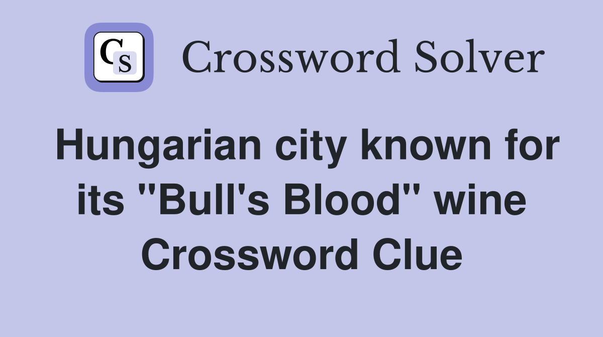 Hungarian city known for its "Bull's Blood" wine Crossword Clue