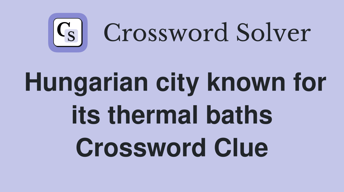 Hungarian city known for its thermal baths Crossword Clue