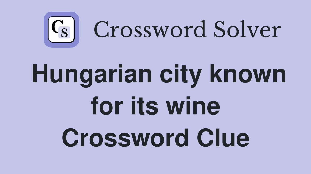 Hungarian city known for its wine Crossword Clue