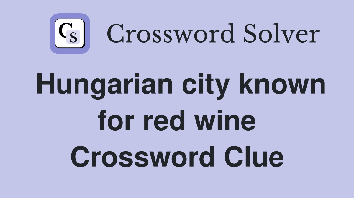 Hungarian city known for red wine Crossword Clue