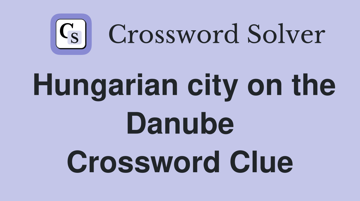 Hungarian city on the Danube Crossword Clue