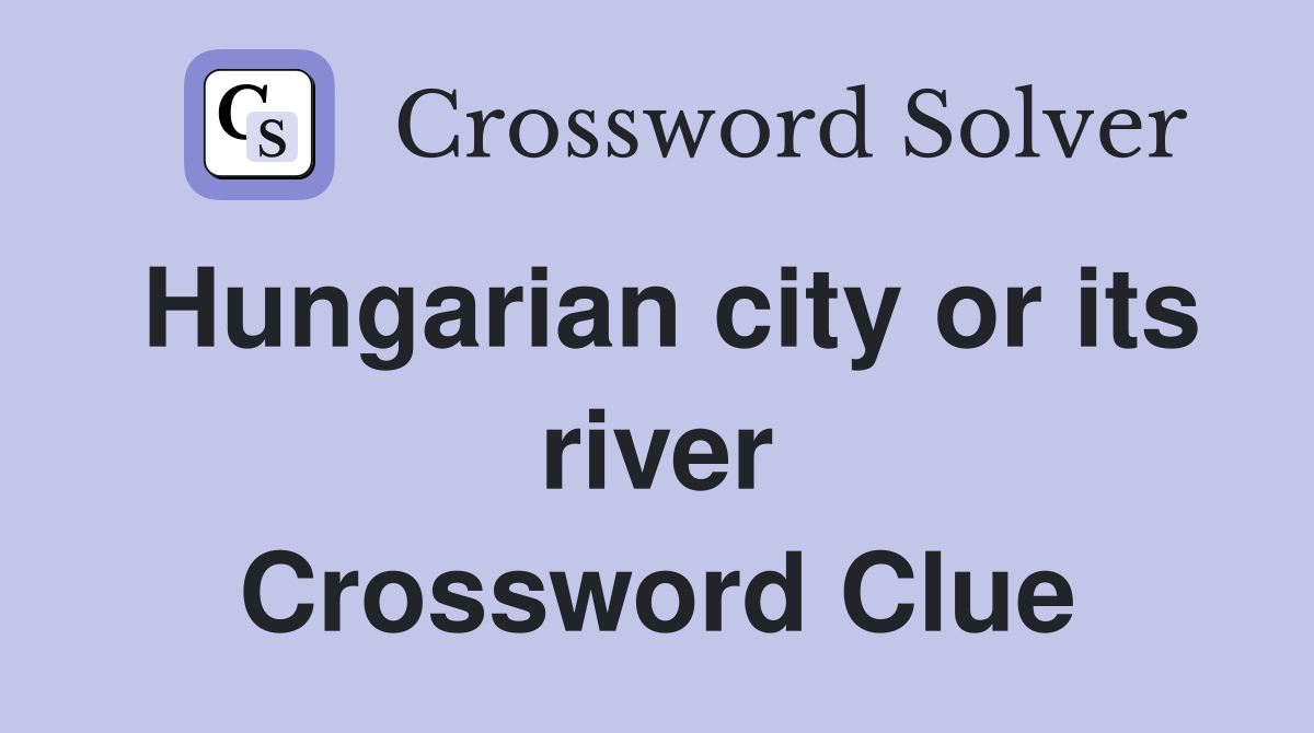 Hungarian city or its river Crossword Clue