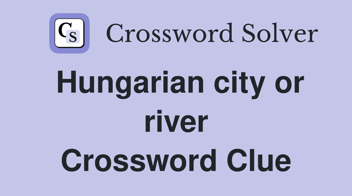 Hungarian city or river Crossword Clue