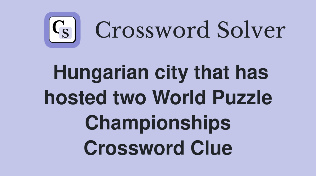 Hungarian city that has hosted two World Puzzle Championships Crossword Clue