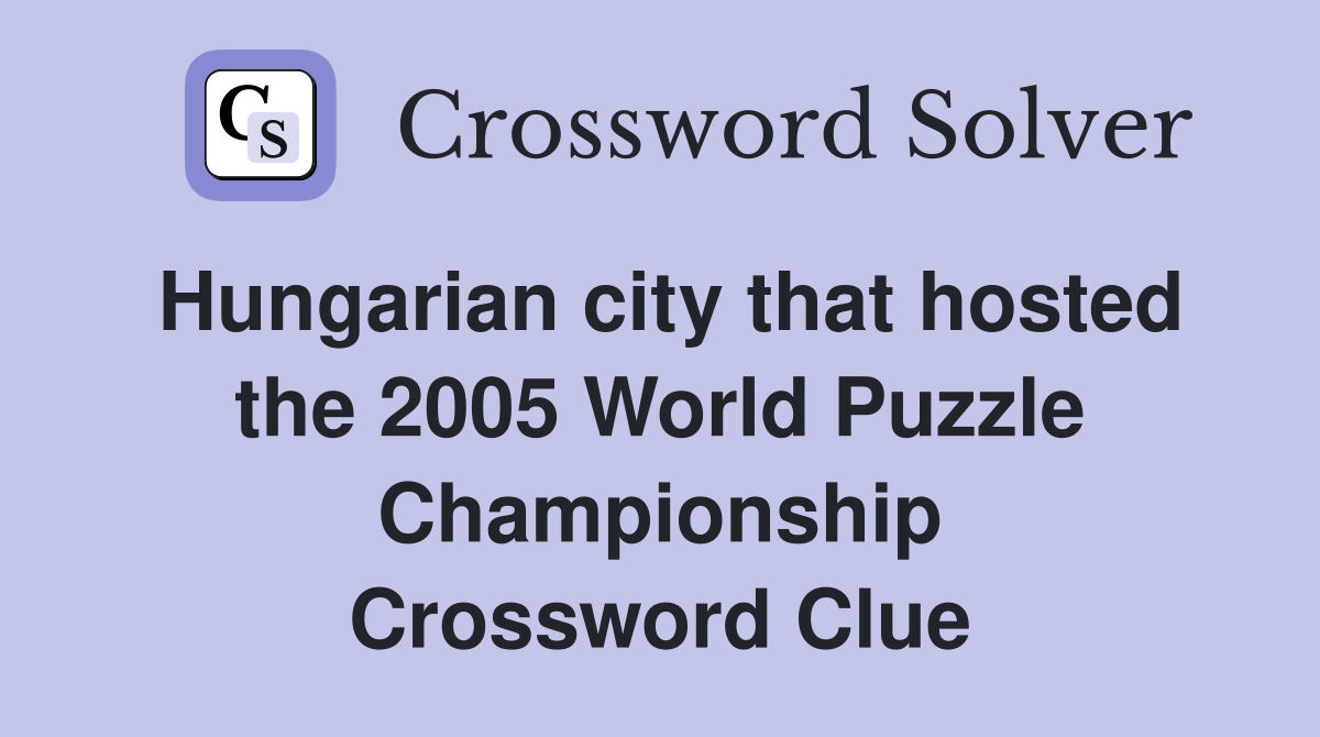Hungarian city that hosted the 2005 World Puzzle Championship Crossword Clue