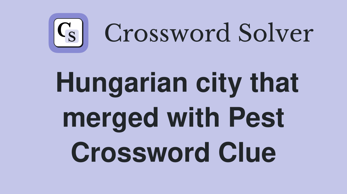 Hungarian city that merged with Pest Crossword Clue