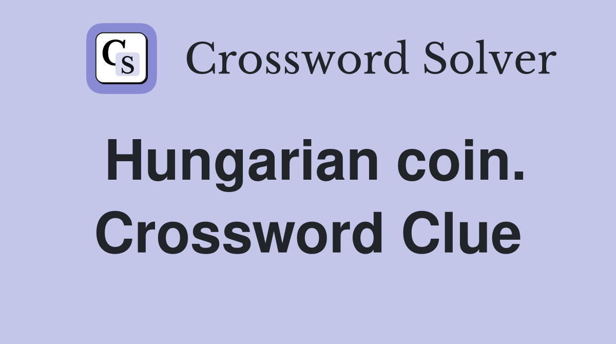 Hungarian coin. Crossword Clue