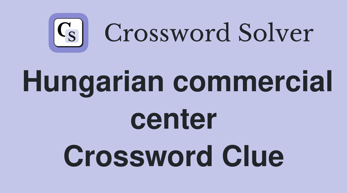 Hungarian commercial center Crossword Clue