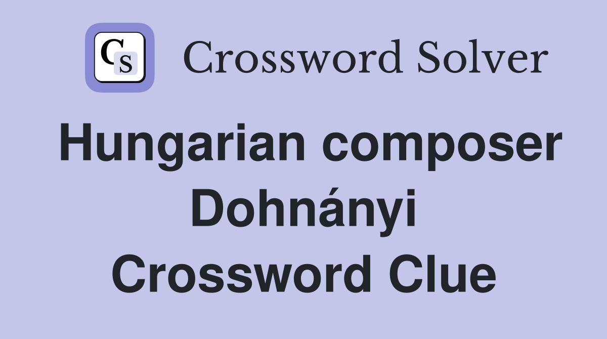 Hungarian composer Dohnányi Crossword Clue
