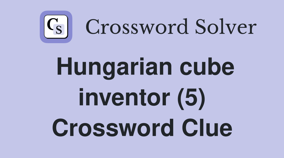 Hungarian cube inventor (5) Crossword Clue