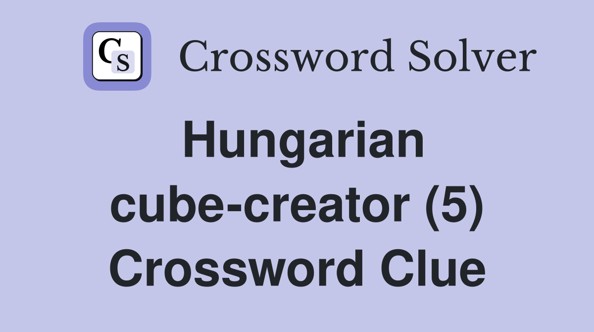 Hungarian cube-creator (5) Crossword Clue