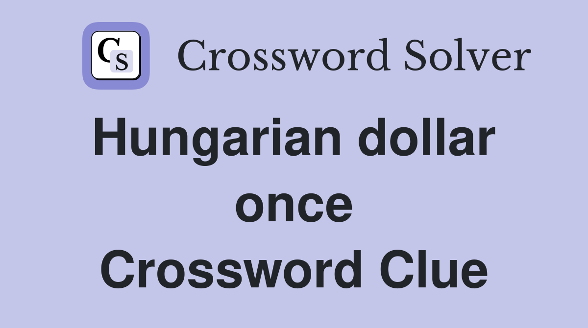 Hungarian dollar  once Crossword Clue