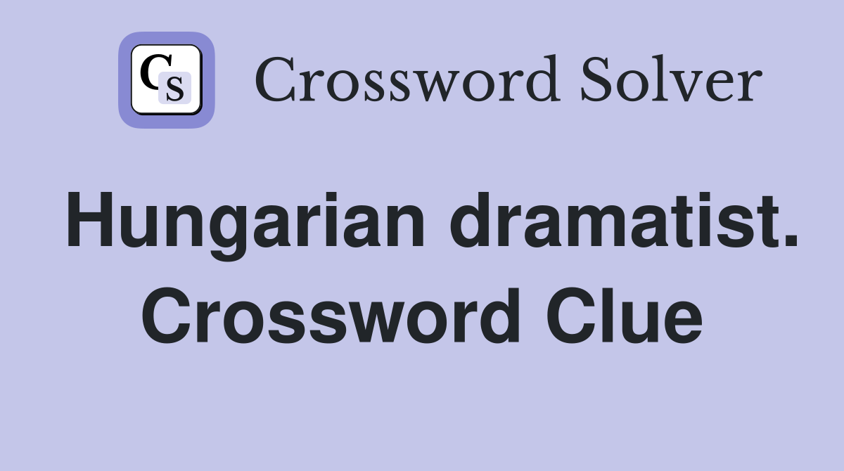 Hungarian dramatist. Crossword Clue