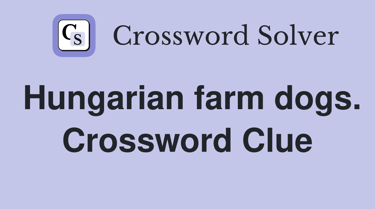 Hungarian farm dogs. Crossword Clue