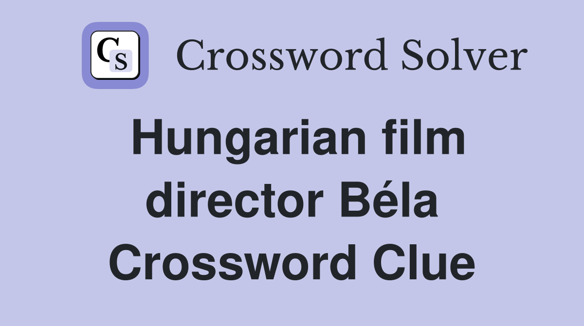 Hungarian film director Béla Crossword Clue
