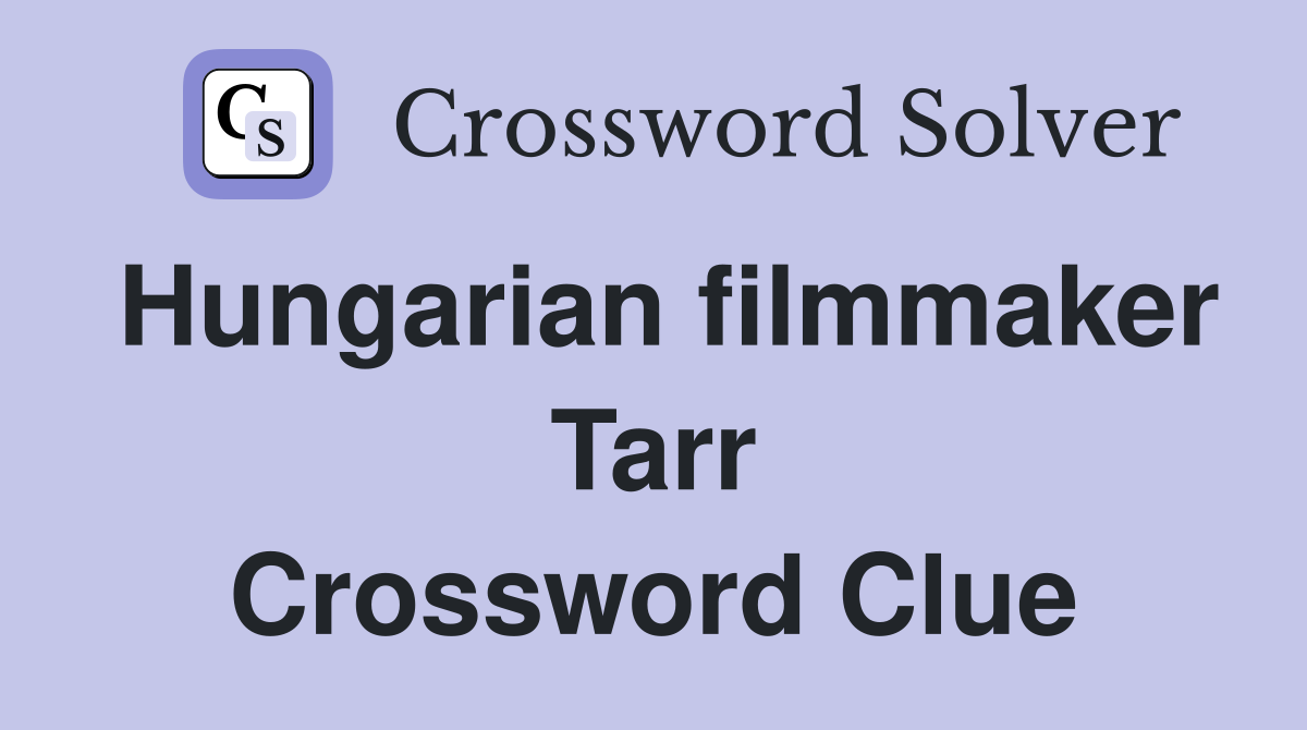 Hungarian filmmaker Tarr Crossword Clue