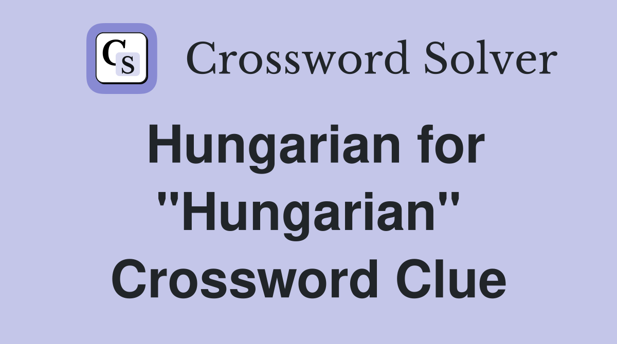 Hungarian for "Hungarian" Crossword Clue