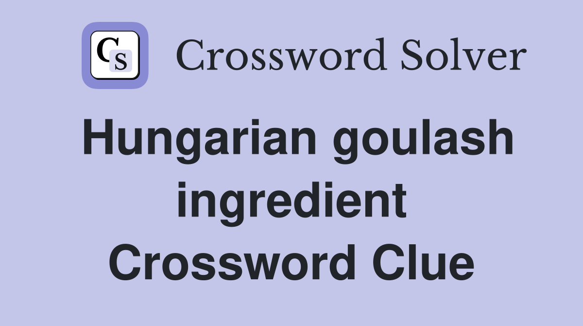 Hungarian goulash ingredient Crossword Clue
