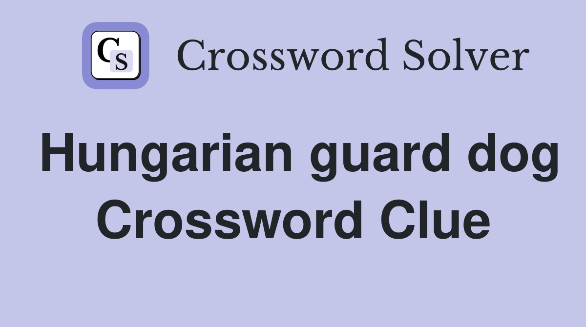 Hungarian guard dog Crossword Clue