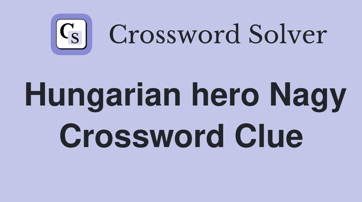 Hungarian hero Nagy Crossword Clue