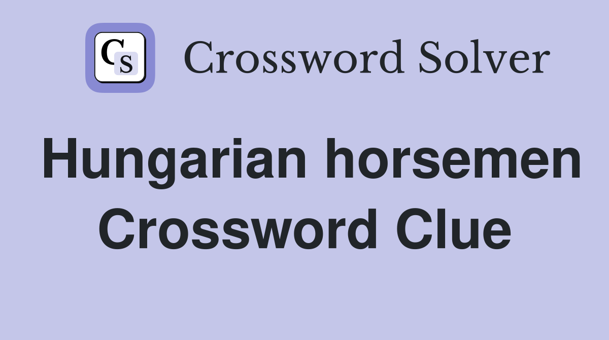 Hungarian horsemen Crossword Clue