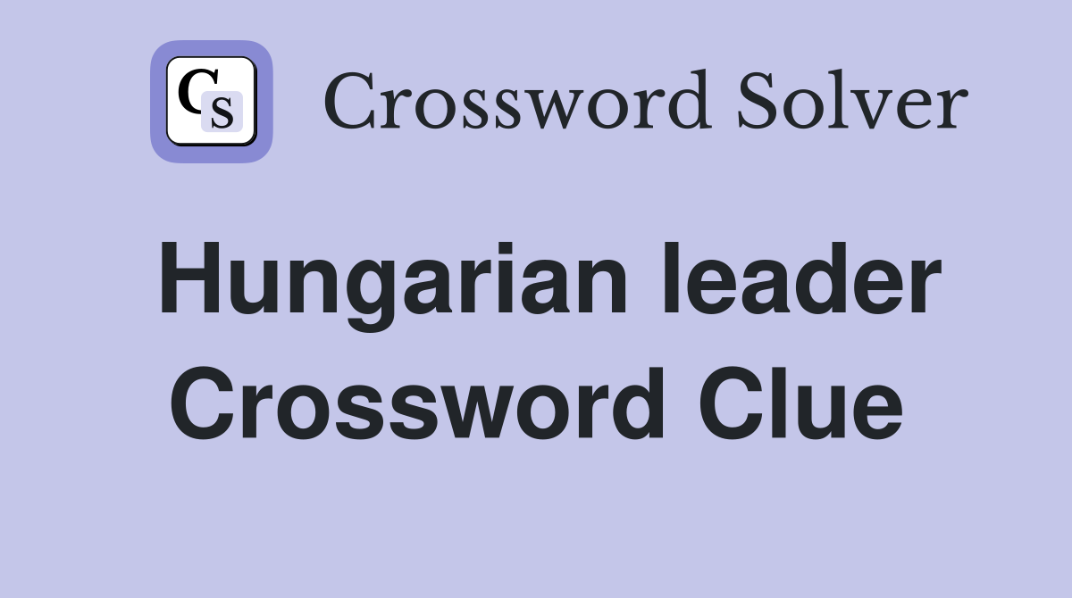 Hungarian leader Crossword Clue