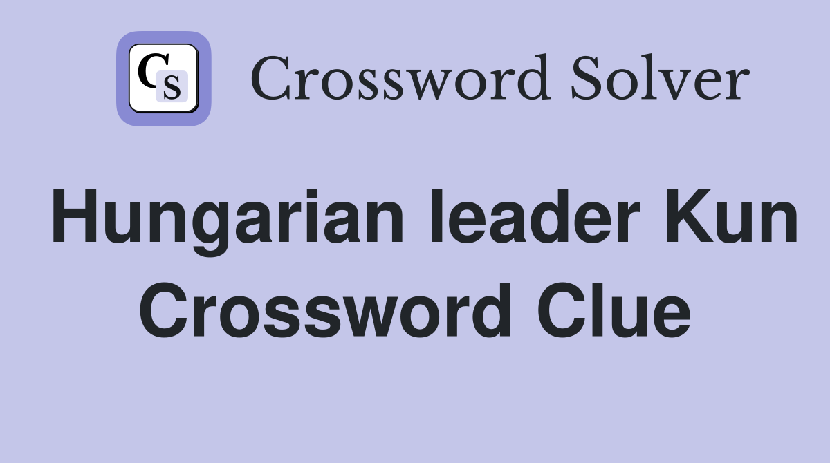 Hungarian leader Kun Crossword Clue