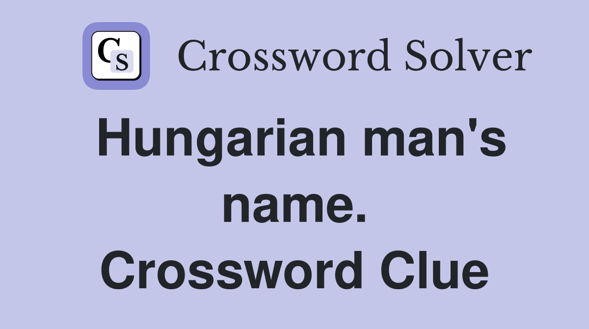 Hungarian man's name. Crossword Clue