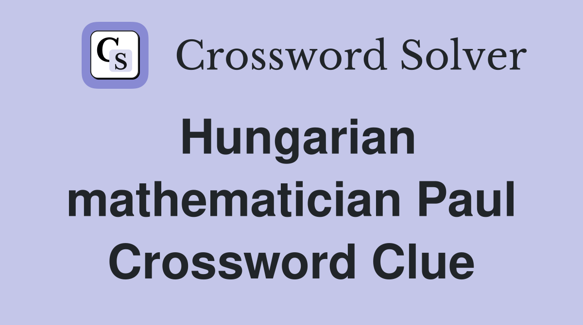 Hungarian mathematician Paul Crossword Clue