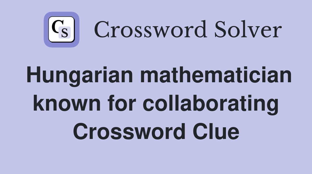 Hungarian mathematician known for collaborating Crossword Clue