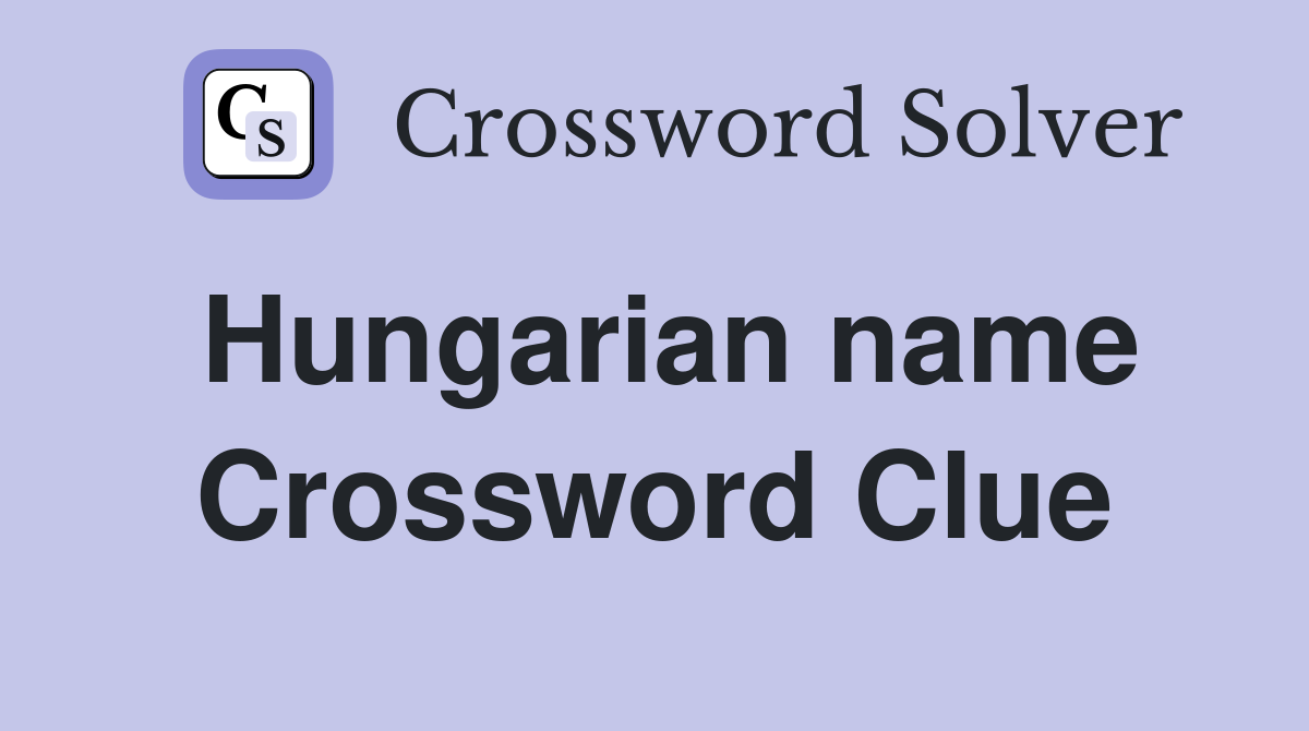 Hungarian name Crossword Clue