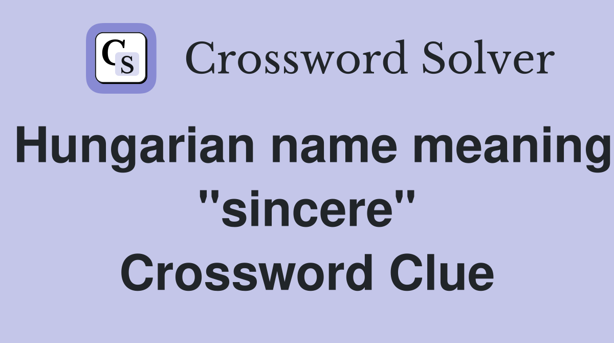 Hungarian name meaning "sincere" Crossword Clue