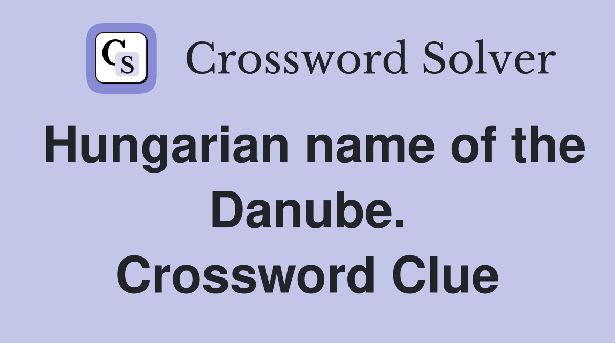 Hungarian name of the Danube. Crossword Clue